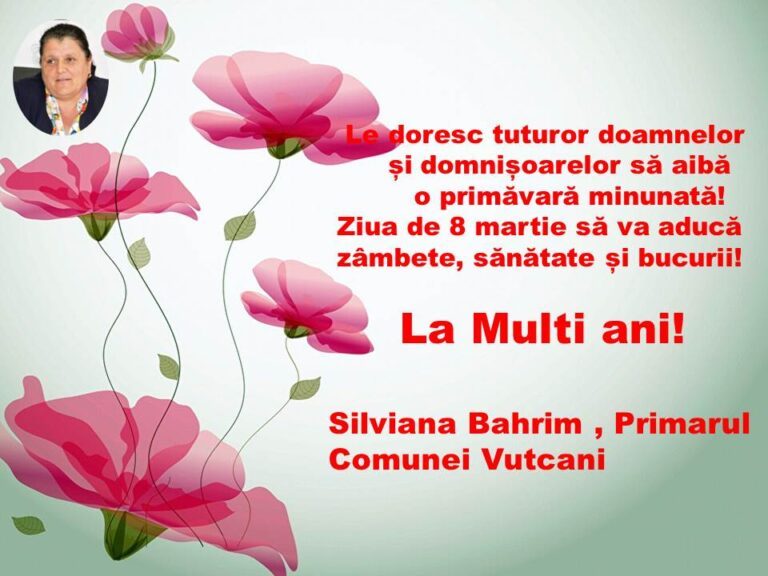 Mesajul de 8 martie al Primarului comunei Vutcani , d-na. Silviana Bahrim