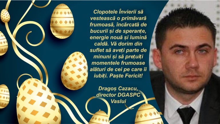 Mesajul de Paște al Directorului Executiv al DGASPC Vaslui, Dragoș Cazacu