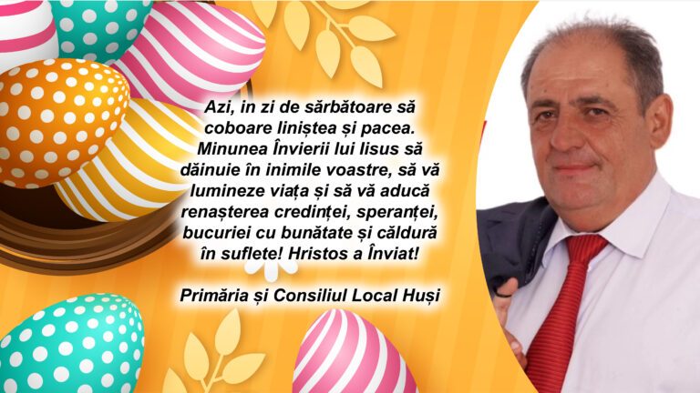 Mesajul de Paște al Primarului Municipiului Huși, Ing. Ioan Ciupilan