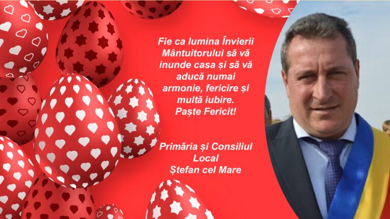 Mesajul de Paște al Primãriei și CL Ștefan cel Mare, Primarul comunei Ștefan cel Mare – Mihai Moraru