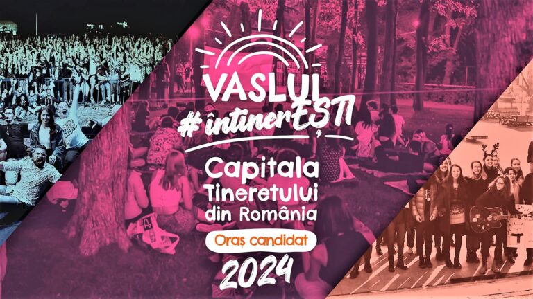 Cea mai mare provocare din istorie pentru Vaslui și vasluieni! Capitala tineretului românesc, în 2024!?