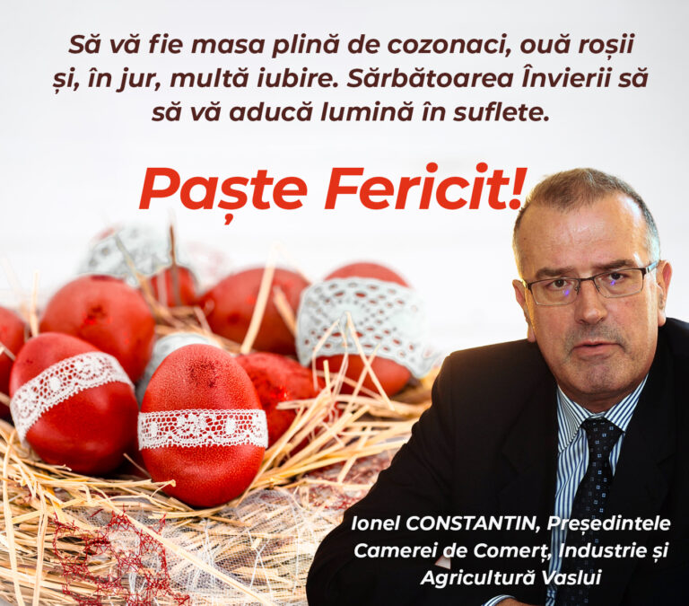 Mesajul președintelui Camerei de Comerț, Industrie și Agricultură Vaslui – Ionel Constantin