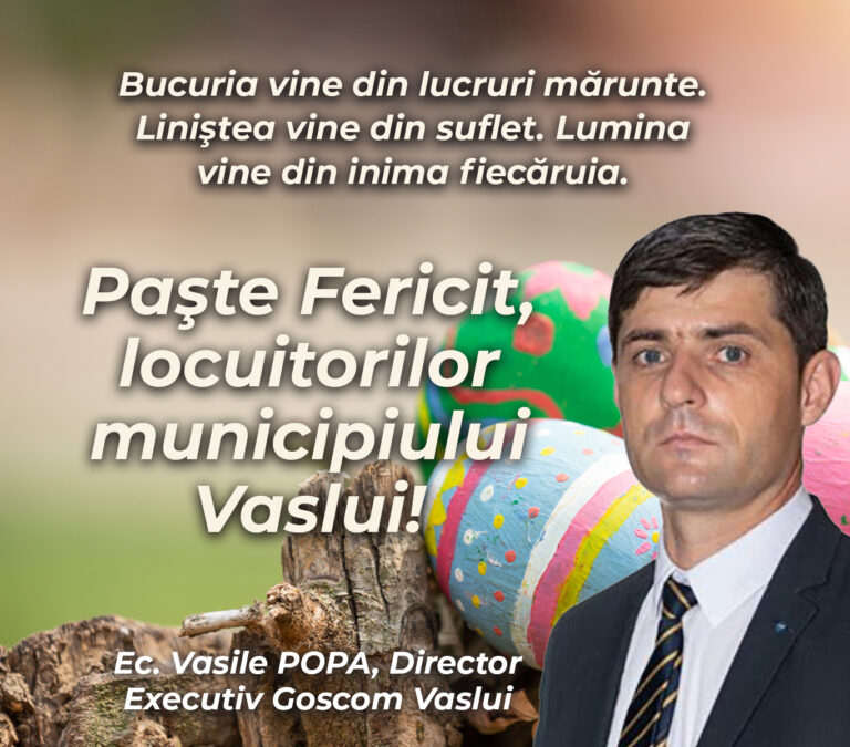 Mesajul directorului executiv Goscom Vaslui, ec. Vasile Popa