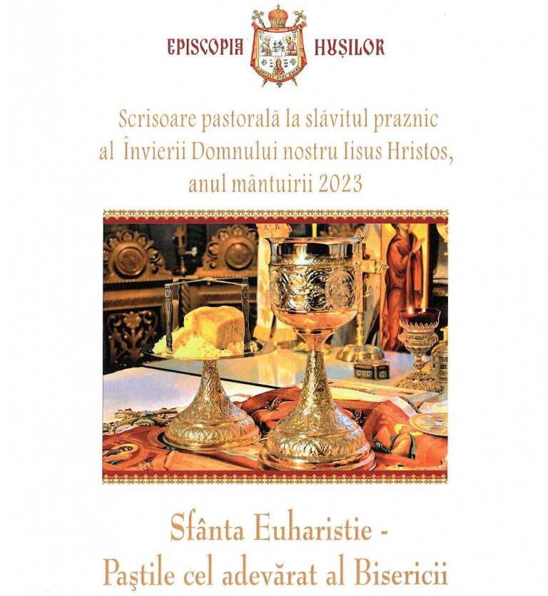 Sfânta Euharistie – Paştile cel adevărat al Bisericii. Scrisoarea Pastorală a PreaSfințitului Ignatie, Episcopul Hușilor, la Învierea Domnului 2023