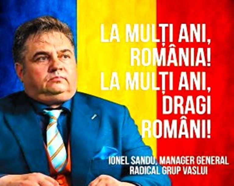 Mesajul managerului Radical Grup Vaslui, Ionel Sandu, cu prilejul Zilei Naționale a României