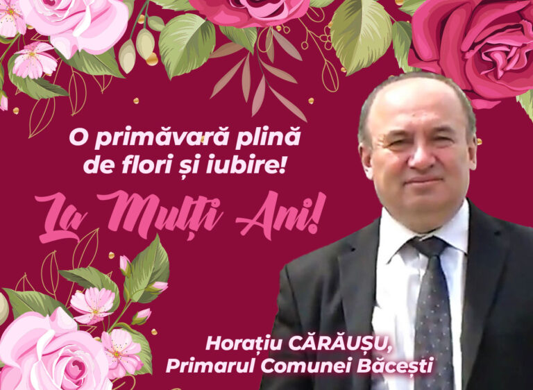 Mesajul de 8 Martie al Primarului comunei Băcești, Horațiu Cărăușu