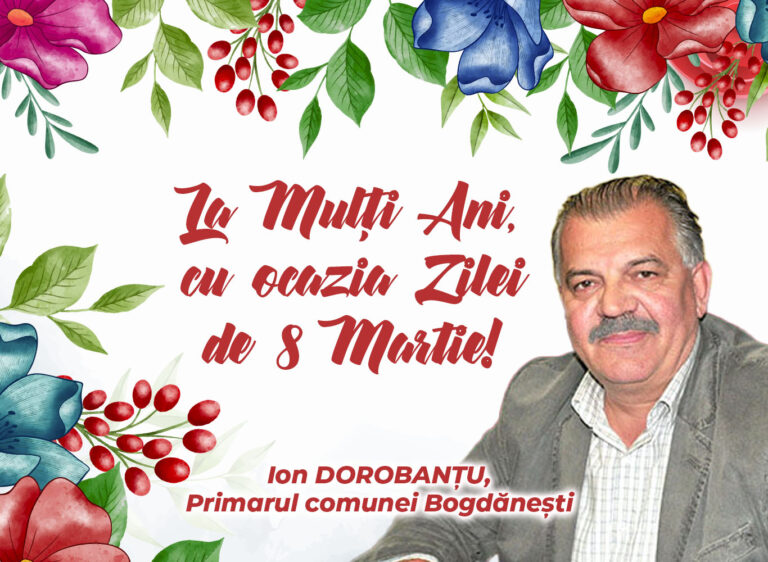 Mesajul de 8 Martie al Primarului comunei Bogdănești, Ion Dorobanțu