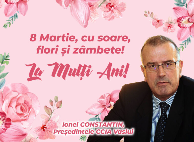 Mesajul de 8 Martie al președintelui CCIA Vaslui, Ionel Constantin