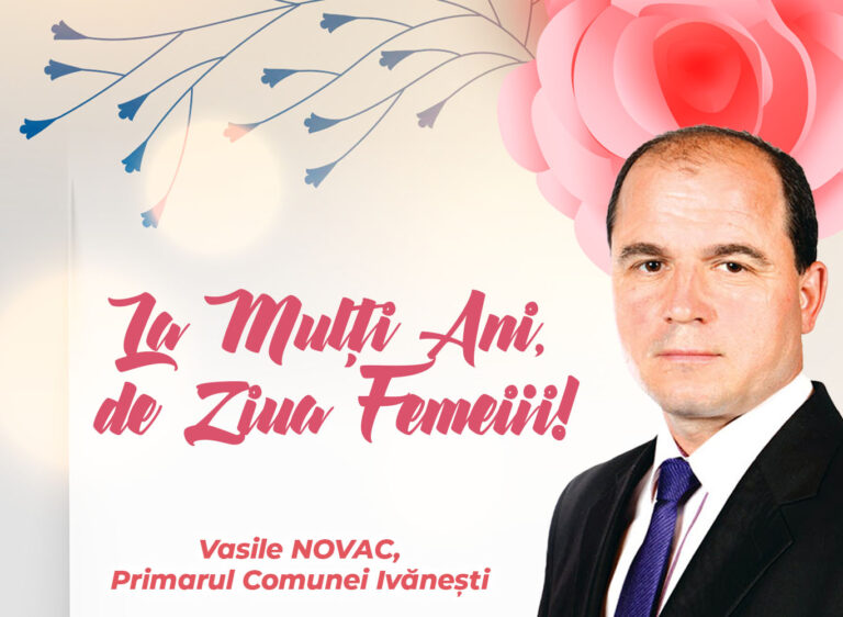 Mesajul de 8 Martie al Primarului comunei Ivănești, Vasile Novac