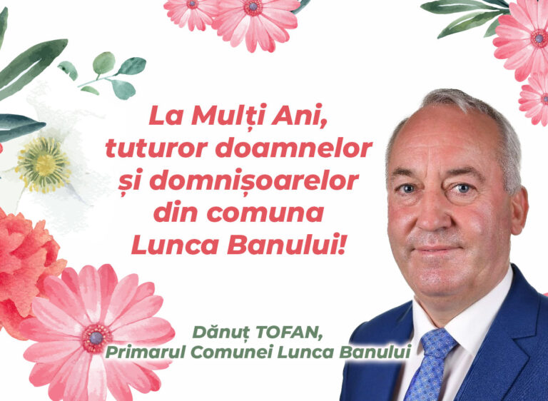 Mesajul de 8 Martie al Primarului comunei Lunca Banului, Dănuț Tofan