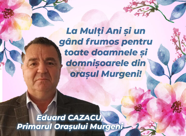 Mesajul de 8 Martie al Primarului orașului Murgeni, Eduard Cazacu