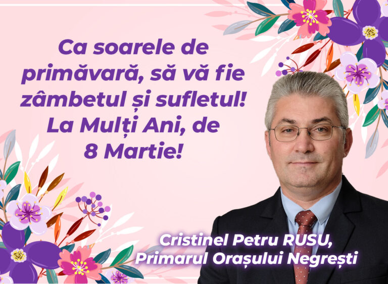 Mesajul de 8 Martie al Primarului orașului Negrești, Cristinel Petru Rusu