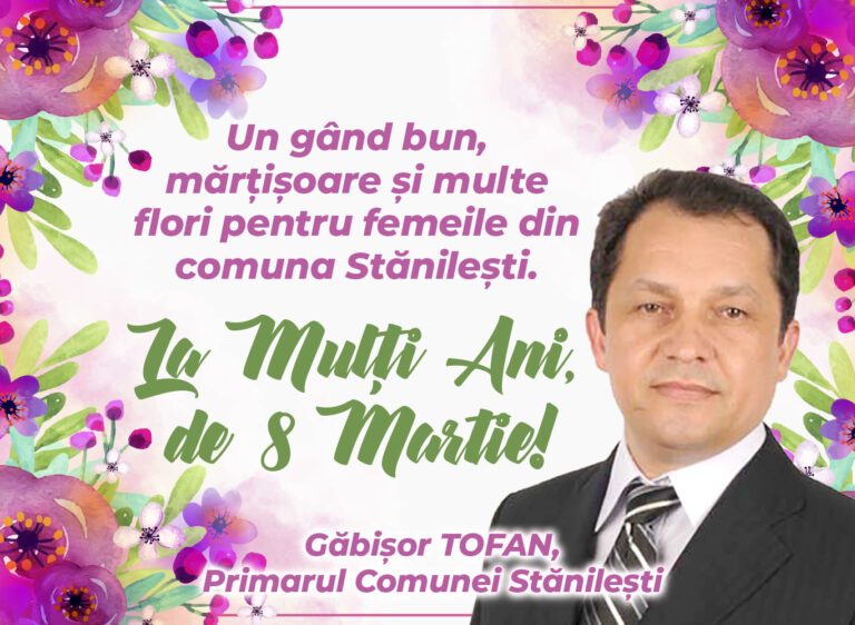 Mesajul de 8 Martie al Primarului comunei Stănilești, Găbișor Tofan