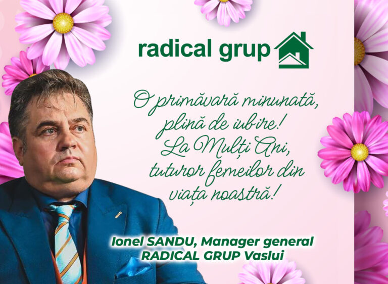 La Mulți Ani, de 8 Martie! Ionel SANDU, Manager General Radical Grup