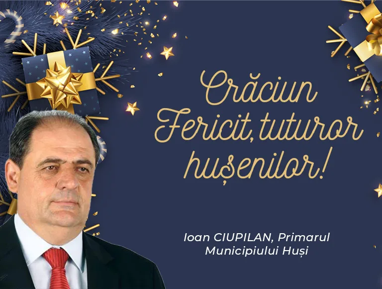 Mesajul de Crăciun al primarului municipiului Huși, Ioan Ciupilan