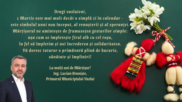 Mesajul de 1 Martie al Primarului Municipiului Vaslui, Ing. Lucian Braniște