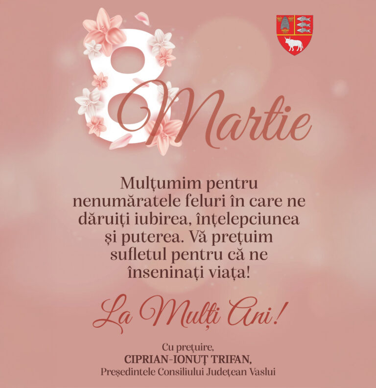 Mesajul de 8 Martie al Președintelui Consiliului Județean Vaslui, Ciprian-Ionuț Trifan