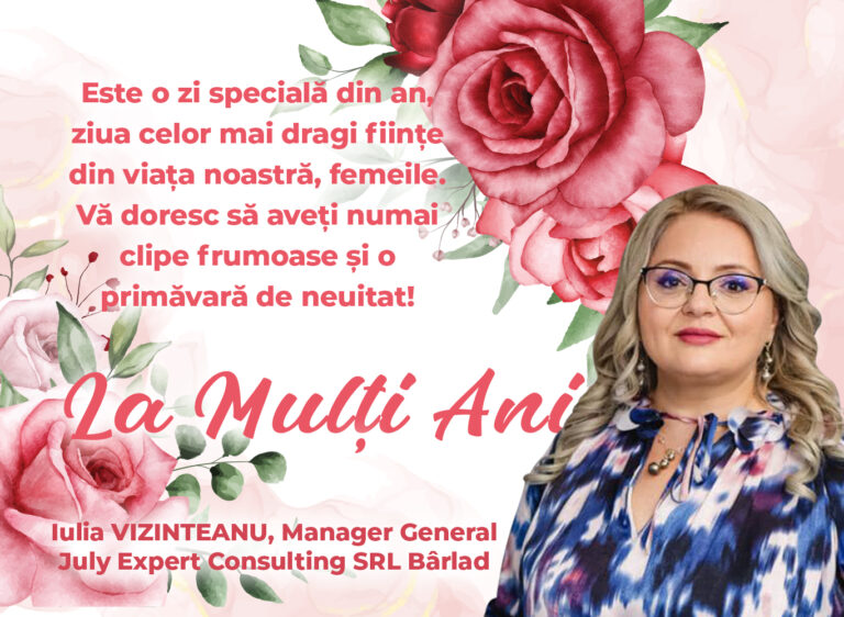 Mesajul de 8 Martie al managerului general July Expert Consulting SRL Bârlad, Iulia Vizinteanu