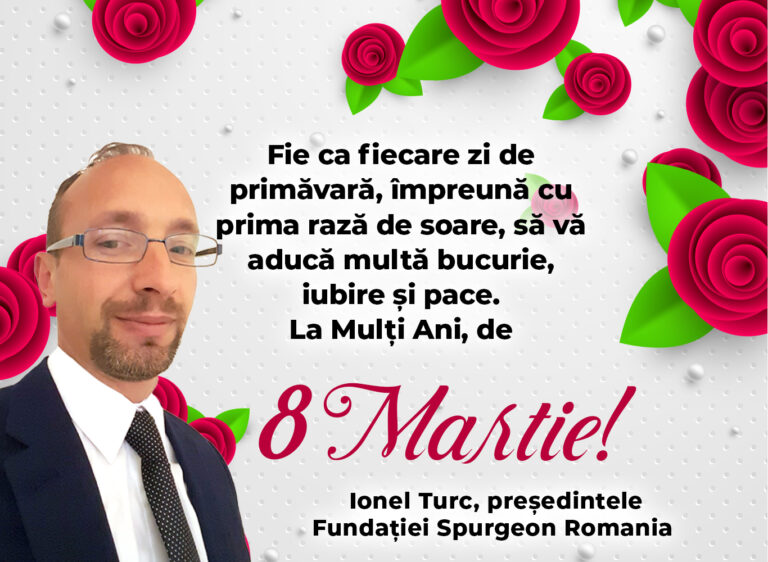Mesajul de 8 Martie al președintelui Fundației Spurgeon România, Ionel Turc
