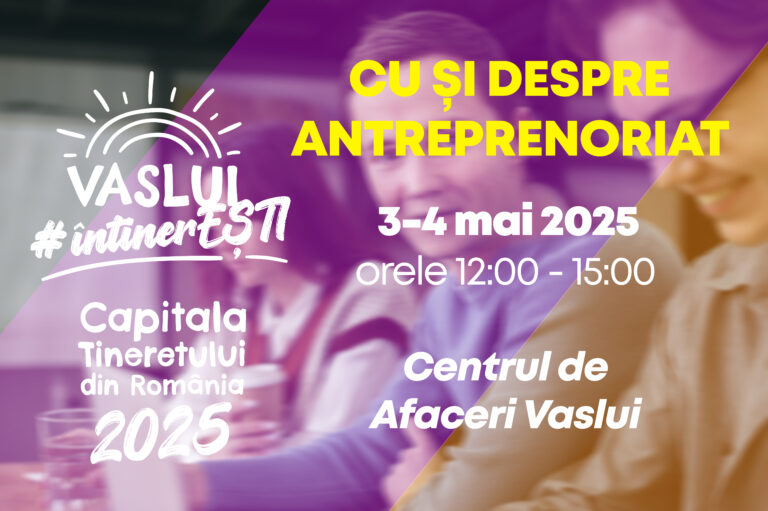 Invitație la networking și antreprenoriat – Startul unei noi etape pentru antreprenorii la început de drum din Vaslui