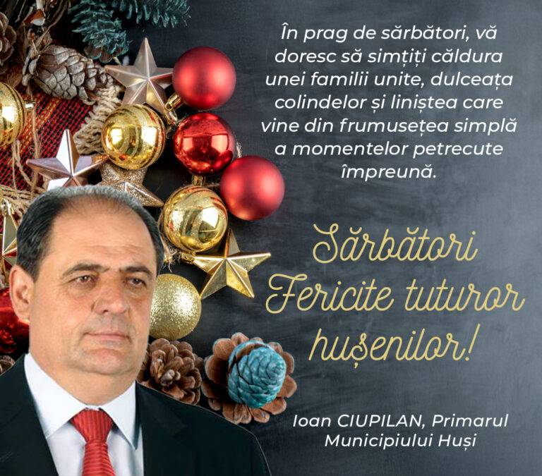 Mesajul de Crăciun al primarului municipiului Huși, Ioan Ciupilan