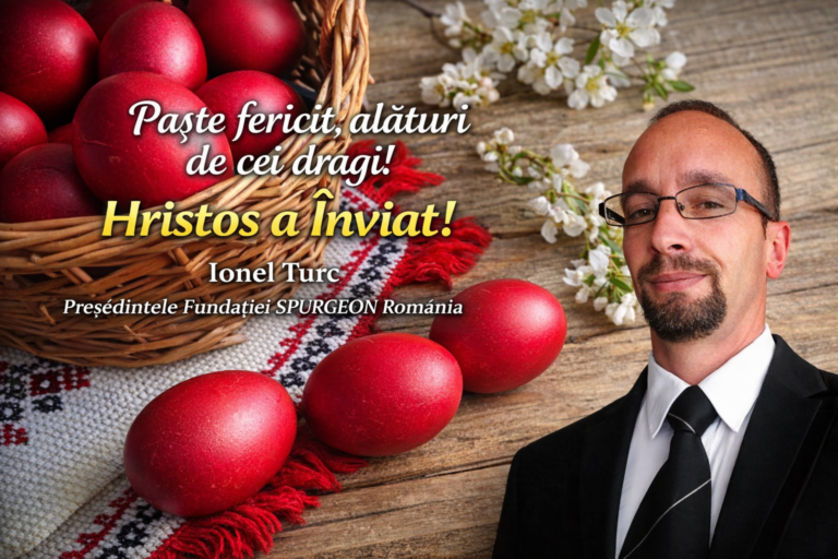 Paște Fericit! Mesajul Președintelui Fundației Spurgeon România, Ionel Turc