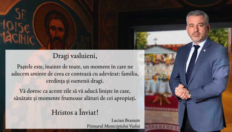 Paște Fericit! Mesajul Primarului Municipiului Vaslui, Lucian Braniște