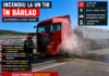 UPDATE: Incendiu la un TIR aflat în mers, la Bârlad. Șoferul și pompierii au salvat autotrenul